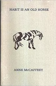 Book cover for "Habit is an Old Horse" by Anne McCaffrey