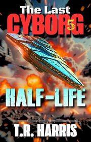 Book cover for "Half-Life" by TR Harris