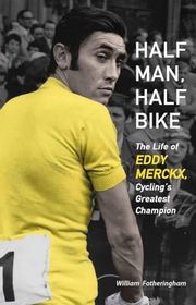 Book cover for "Half Man, Half Bike" by William Fotheringham