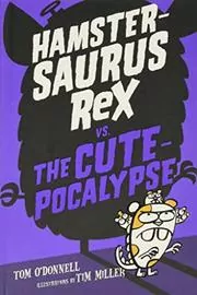 Hamstersaurus Rex vs. the Cutepocalypse