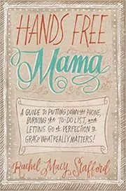 Book cover for "Hands Free Mama" by Rachel Macy Stafford