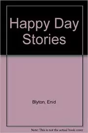 Book cover for "Happy Days Stories" by Enid Blyton
