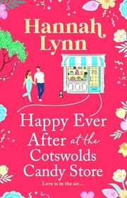 Book cover for "Happy Ever After at the Cotswolds Candy Store" by Hannah M Lynn