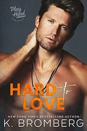 Book cover for "Hard to Love" by K Bromberg