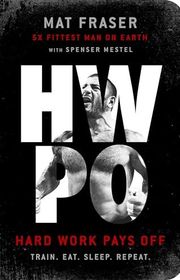 Book cover for "Hard Work Pays Off" by Mat Fraser and Spenser Mestel