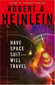 Book cover for "Have Space Suit—Will Travel" by Robert A Heinlein