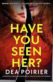 Book cover for "Have You Seen Her?" by Dea Poirier