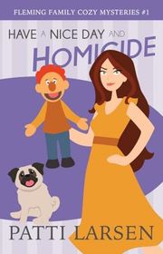 Book cover for "Have a Nice Day and Homicide" by Patti Larsen