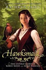 Book cover for "Hawksmaid: The Untold Story of Robin Hood and Maid Marian" by Kathryn Lasky