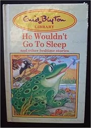 Book cover for "He Wouldn't Go to Sleep And Other Bedtime Stories" by Enid Blyton