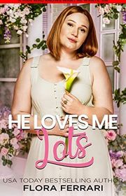 Book cover for "He Loves Me Lots" by Flora Ferrari