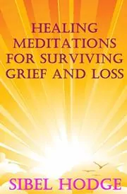 Healing Meditations for Surviving Grief and Loss