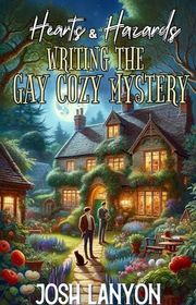 Book cover for "Hearts and Hazards: Writing the Gay Cozy Mystery" by Josh Lanyon