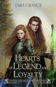 Book cover for "Hearts of Legend and Loyalty" by Tara Grayce