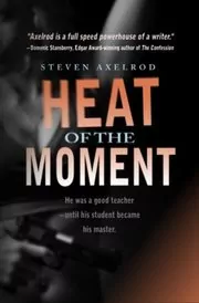 Book cover for "Heat of the Moment" by Steven Axelrod