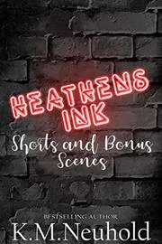 Book cover for "Heathens Ink Shorts and Bonus Scenes" by KM Neuhold