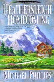 Book cover for "Heathersleigh Homecoming" by Michael Phillips