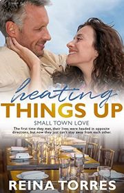 Book cover for "Heating Things Up" by Reina Torres