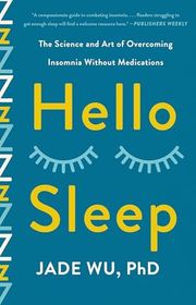 Book cover for "Hello Sleep: The Science and Art of Overcoming Insomnia Without Medications" by Jade Wu