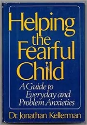 Book cover for "Helping the Fearful Child" by Jonathan Kellerman