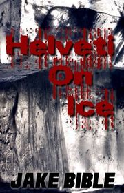 Book cover for "Helveti on Ice" by Jake Bible