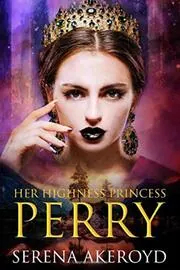 Book cover for "Her Highness, Princess Perry" by Serena Akeroyd