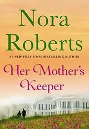 Book cover for "Her Mother's Keeper" by Nora Roberts