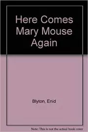 Book cover for "Here Comes Mary Mouse Again" by Enid Blyton