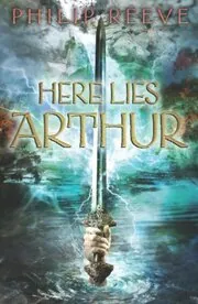 Book cover for "Here Lies Arthur" by Philip Reeve