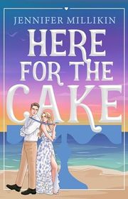 Book cover for "Here For The Cake" by Jennifer Millikin