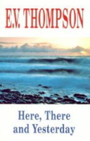Book cover for "Here, There and Yesterday" by EV Thompson