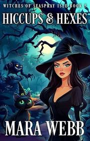 Book cover for "Hiccups and Hexes" by Mara Webb
