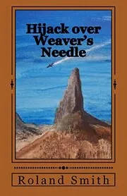 Book cover for "Hijack Over Weaver's Needle" by Roland Smith