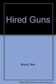 Book cover for "Hired Guns" by Max Brand