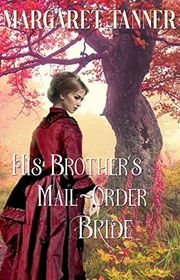 Book cover for "His Brother's Mail-Order Bride" by Margaret Tanner