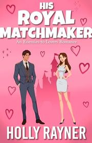 Book cover for "His Royal Matchmaker" by Holly Rayner