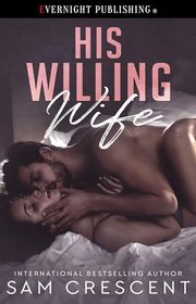 Book cover for "His Willing Wife" by Sam Crescent