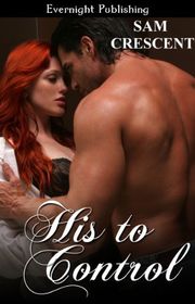 Book cover for "His to Control" by Sam Crescent
