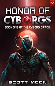 Book cover for "Honor of Cyborgs" by Scott Moon
