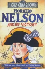 Book cover for "Horatio Nelson and His Victory" by Philip Reeve