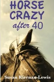Book cover for "Horse Crazy After Forty" by Susan Kiernan Lewis