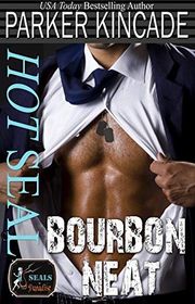 Book cover for "Hot SEAL, Bourbon Neat" by Parker Kincade
