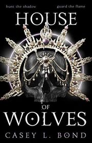 Book cover for "House of Wolves" by Casey L Bond