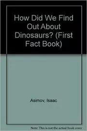 Book cover for "How Did We Find Out About Dinosaurs?" by Isaac Asimov