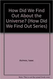Book cover for "How Did We Find Out About the Universe?" by Isaac Asimov