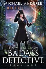 Book cover for "How To Be A Badass Detective: Book 1" by Michael Anderle