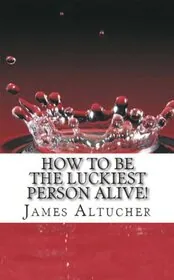 Book cover for "How To Be The Luckiest Person Alive!"