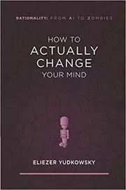 How to Actually Change Your Mind