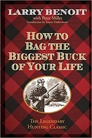 Book cover for "How to Bag the Biggest Buck of Your Life" by Larry Benoit