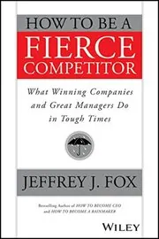 How to Be a Fierce Competitor